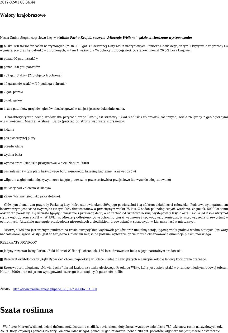 z Czerwonej Listy roślin naczyniowych Pomorza Gdańskiego, w tym 1 krytycznie zagrożony i 4 wymierające oraz 49 gatunków chronionych, w tym 1 ważny dla Wspólnoty Europejskiej), co stanowi niemal 26,5%