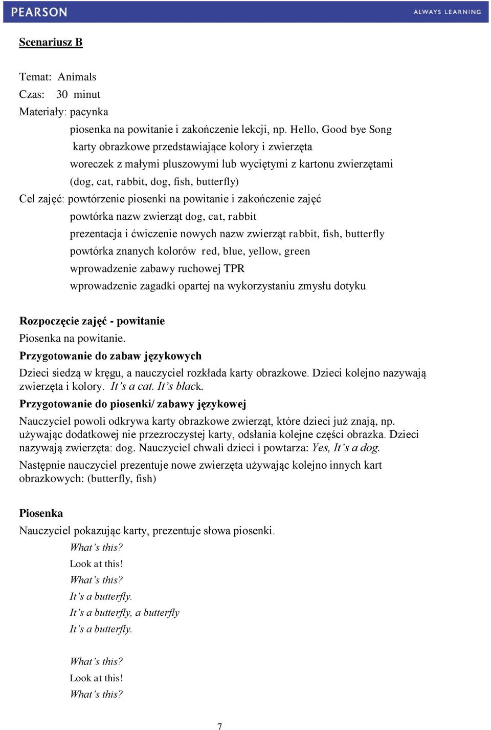 powtórzenie piosenki na powitanie i zakończenie zajęć powtórka nazw zwierząt dog, cat, rabbit prezentacja i ćwiczenie nowych nazw zwierząt rabbit, fish, butterfly powtórka znanych kolorów red, blue,