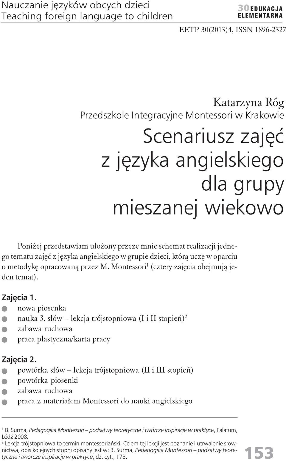 opracowaną przez M. Montessori 1 (cztery zajęcia obejmują jeden temat). Zajęcia 1. nowa piosenka nauka 3.