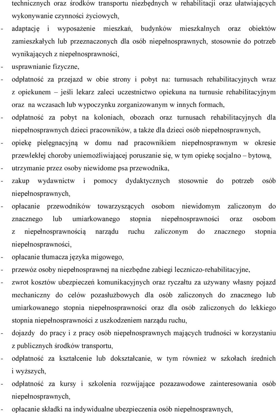 turnusach rehabilitacyjnych wraz z opiekunem jeśli lekarz zaleci uczestnictwo opiekuna na turnusie rehabilitacyjnym oraz na wczasach lub wypoczynku zorganizowanym w innych formach, - odpłatność za