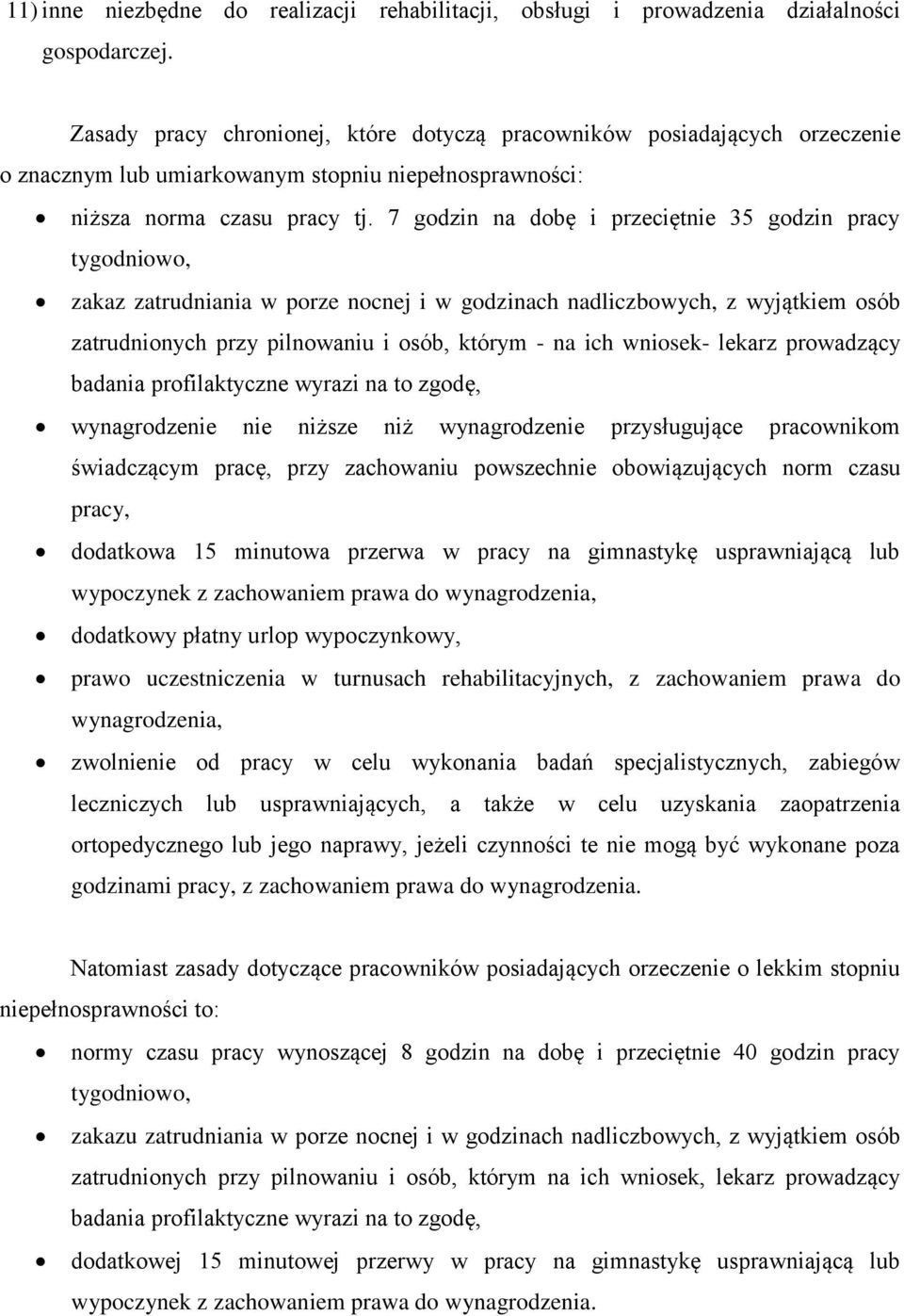 7 godzin na dobę i przeciętnie 35 godzin pracy tygodniowo, zakaz zatrudniania w porze nocnej i w godzinach nadliczbowych, z wyjątkiem osób zatrudnionych przy pilnowaniu i osób, którym - na ich