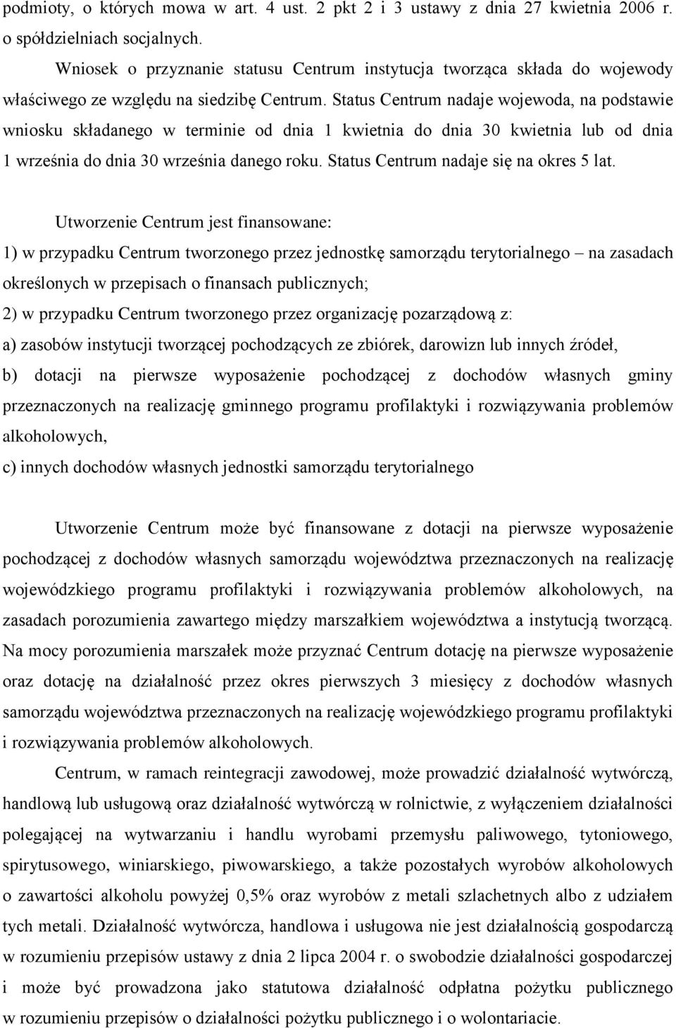 Status Centrum nadaje wojewoda, na podstawie wniosku składanego w terminie od dnia 1 kwietnia do dnia 30 kwietnia lub od dnia 1 września do dnia 30 września danego roku.