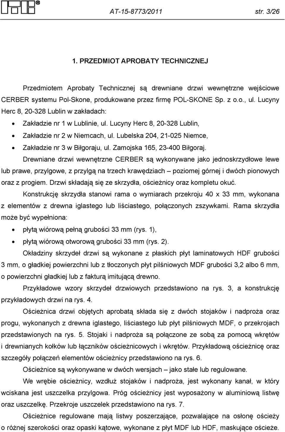 Lubelska 204, 21-025 Niemce, Zakładzie nr 3 w Biłgoraju, ul. Zamojska 165, 23-400 Biłgoraj.