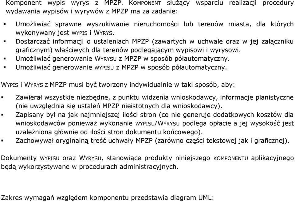 WYRYS. Dostarczać informacji o ustaleniach MPZP (zawartych w uchwale oraz w jej załączniku graficznym) właściwych dla terenów podlegającym wypisowi i wyrysowi.
