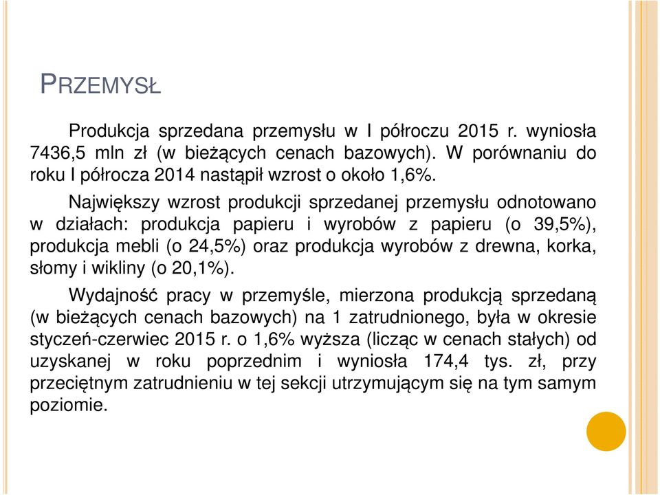 korka, słomy i wikliny (o 20,1%). Wydajność pracy w przemyśle, mierzona produkcją sprzedaną (w bieżących cenach bazowych) na 1 zatrudnionego, była w okresie styczeń-czerwiec 2015 r.