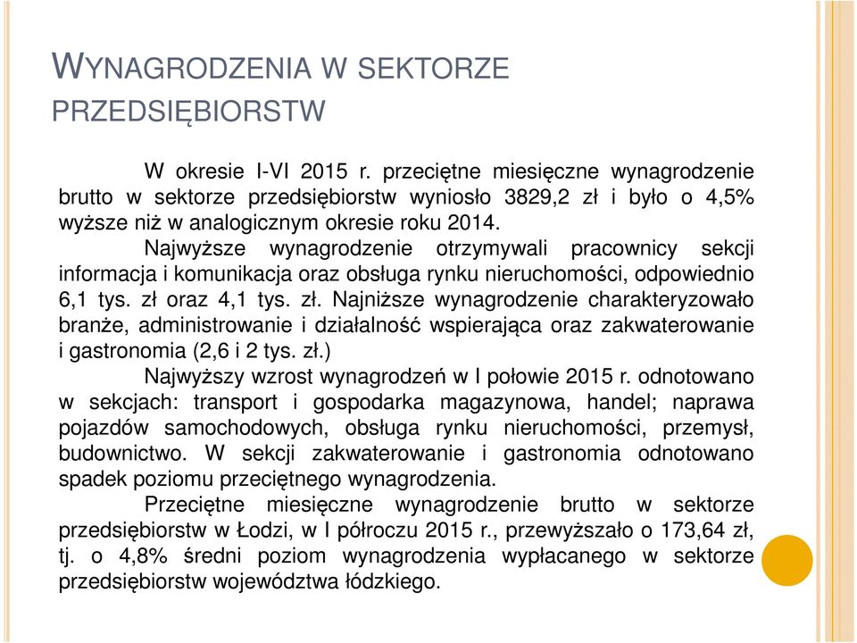 Najwyższe wynagrodzenie otrzymywali pracownicy sekcji informacja i komunikacja oraz obsługa rynku nieruchomości, odpowiednio 6,1 tys. zł 