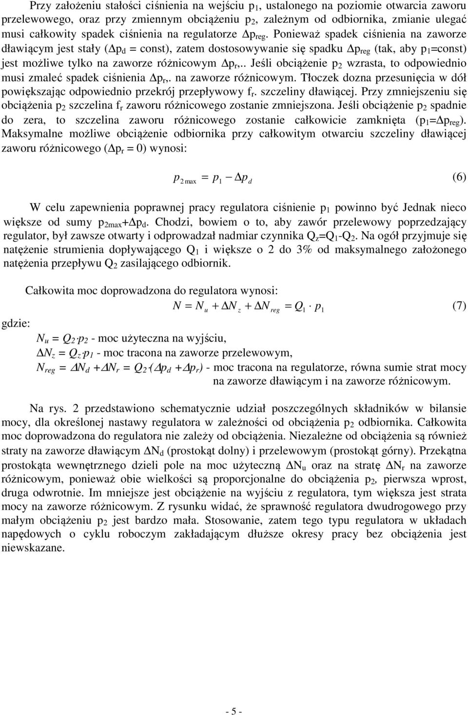 Ponieważ spadek ciśnienia na zaworze dławiącym jest stały ( p d = const), zatem dostosowywanie się spadku p reg (tak, aby p 1 =const) jest możliwe tylko na zaworze różnicowym p r,.