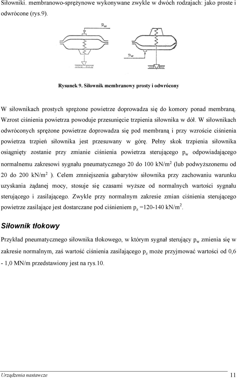 W siłownikach odwróconych sprężone powietrze doprowadza się pod membraną i przy wzroście ciśnienia powietrza trzpień siłownika jest przesuwany w górę.