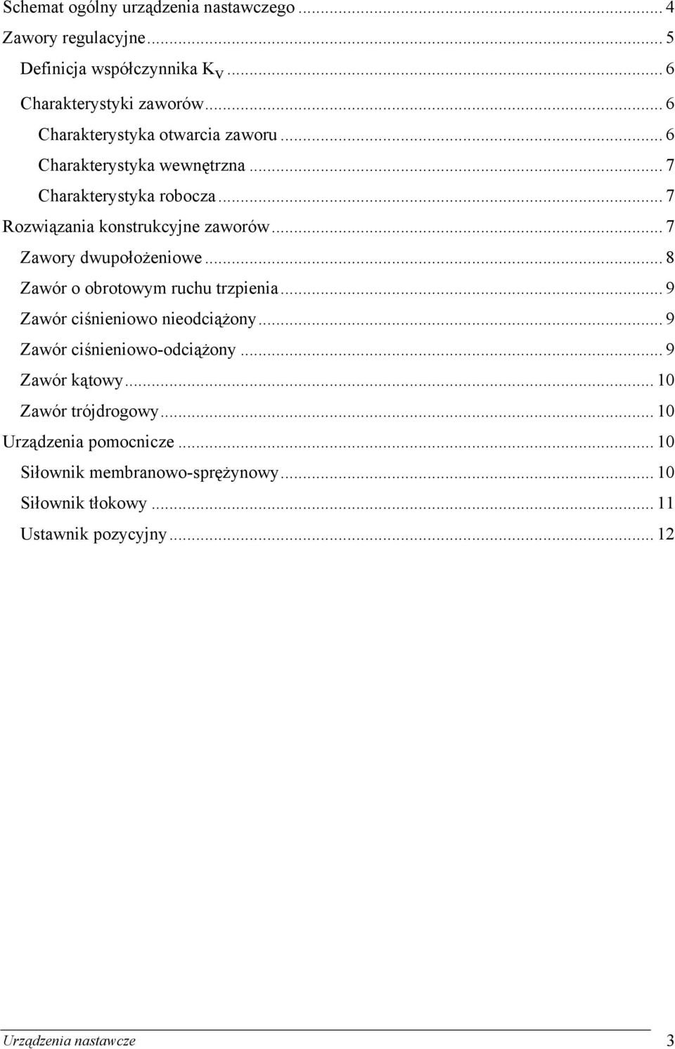 .. 7 Zawory dwupołożeniowe... 8 Zawór o obrotowym ruchu trzpienia... 9 Zawór ciśnieniowo nieodciążony... 9 Zawór ciśnieniowo-odciążony.