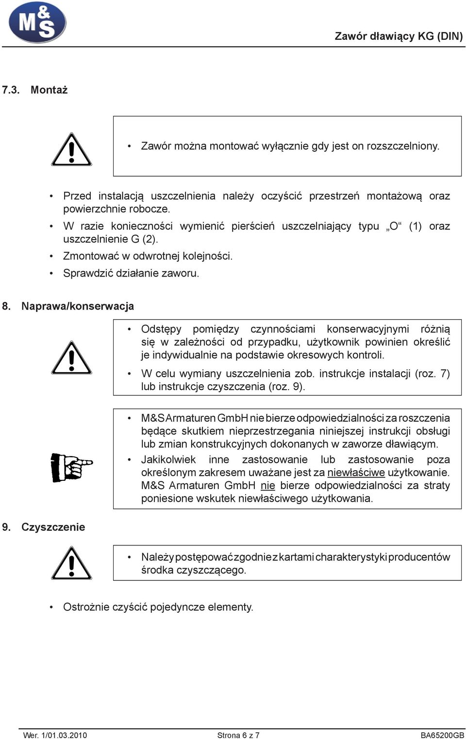 Naprawa/konserwacja Odstępy pomiędzy czynnościami konserwacyjnymi różnią się w zależności od przypadku, użytkownik powinien określić je indywidualnie na podstawie okresowych kontroli.