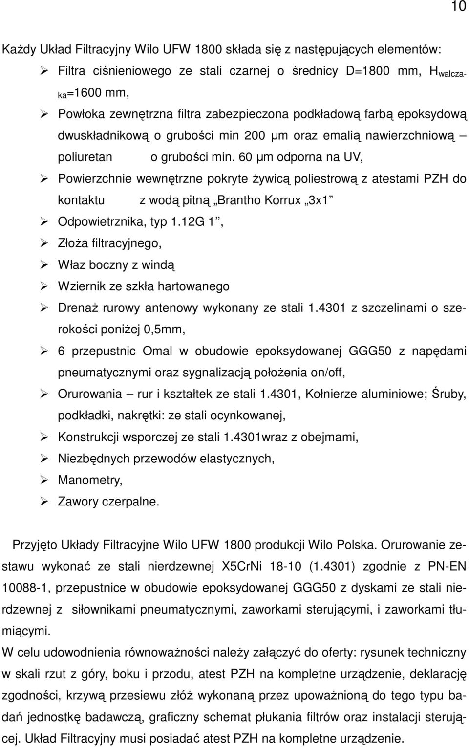60 µm odporna na UV, Powierzchnie wewnętrzne pokryte Ŝywicą poliestrową z atestami PZH do kontaktu z wodą pitną Brantho Korrux 3x1 Odpowietrznika, typ 1.