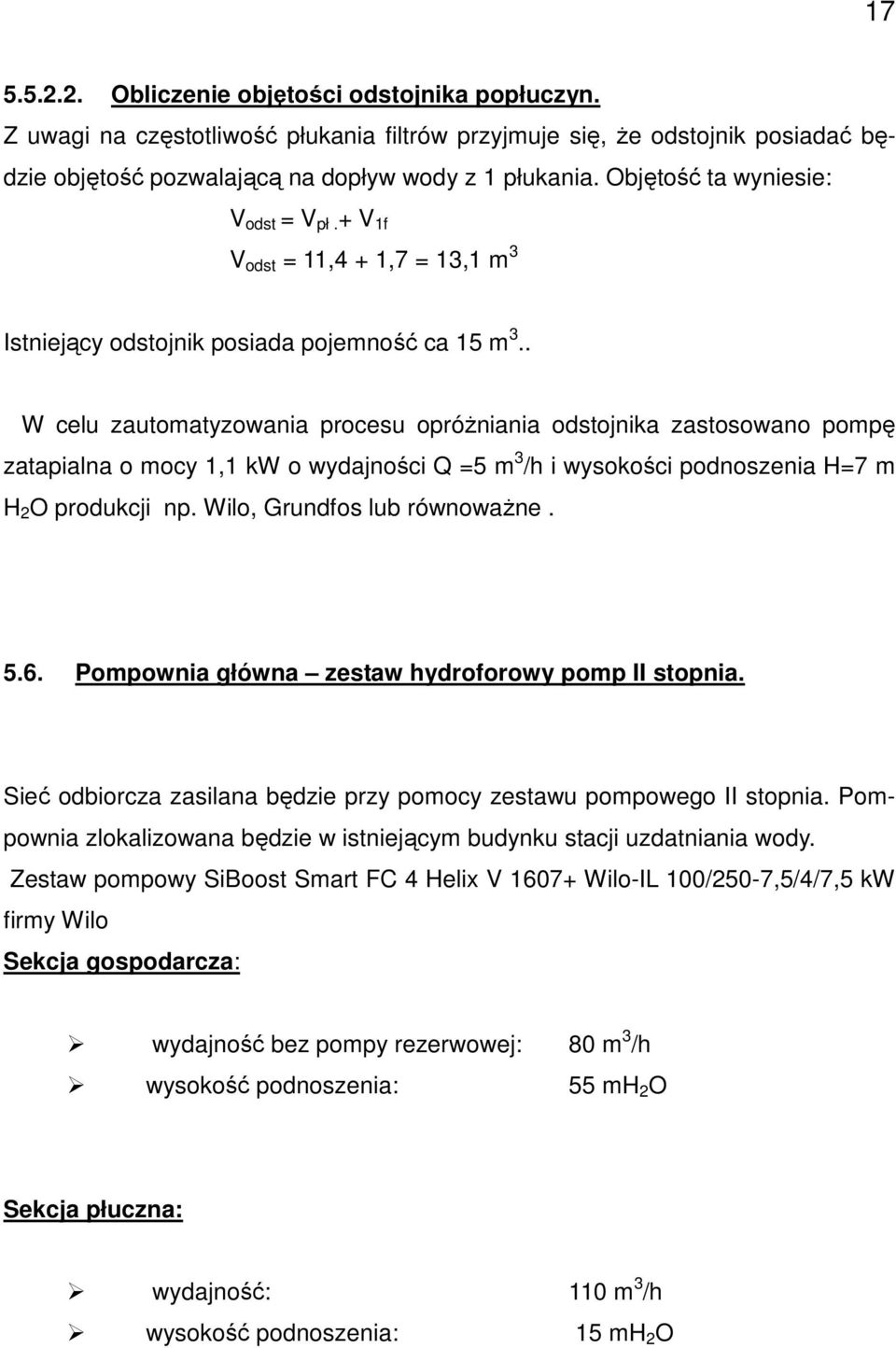 . W celu zautomatyzowania procesu opróŝniania odstojnika zastosowano pompę zatapialna o mocy 1,1 kw o wydajności Q =5 m 3 /h i wysokości podnoszenia H=7 m H 2 O produkcji np.