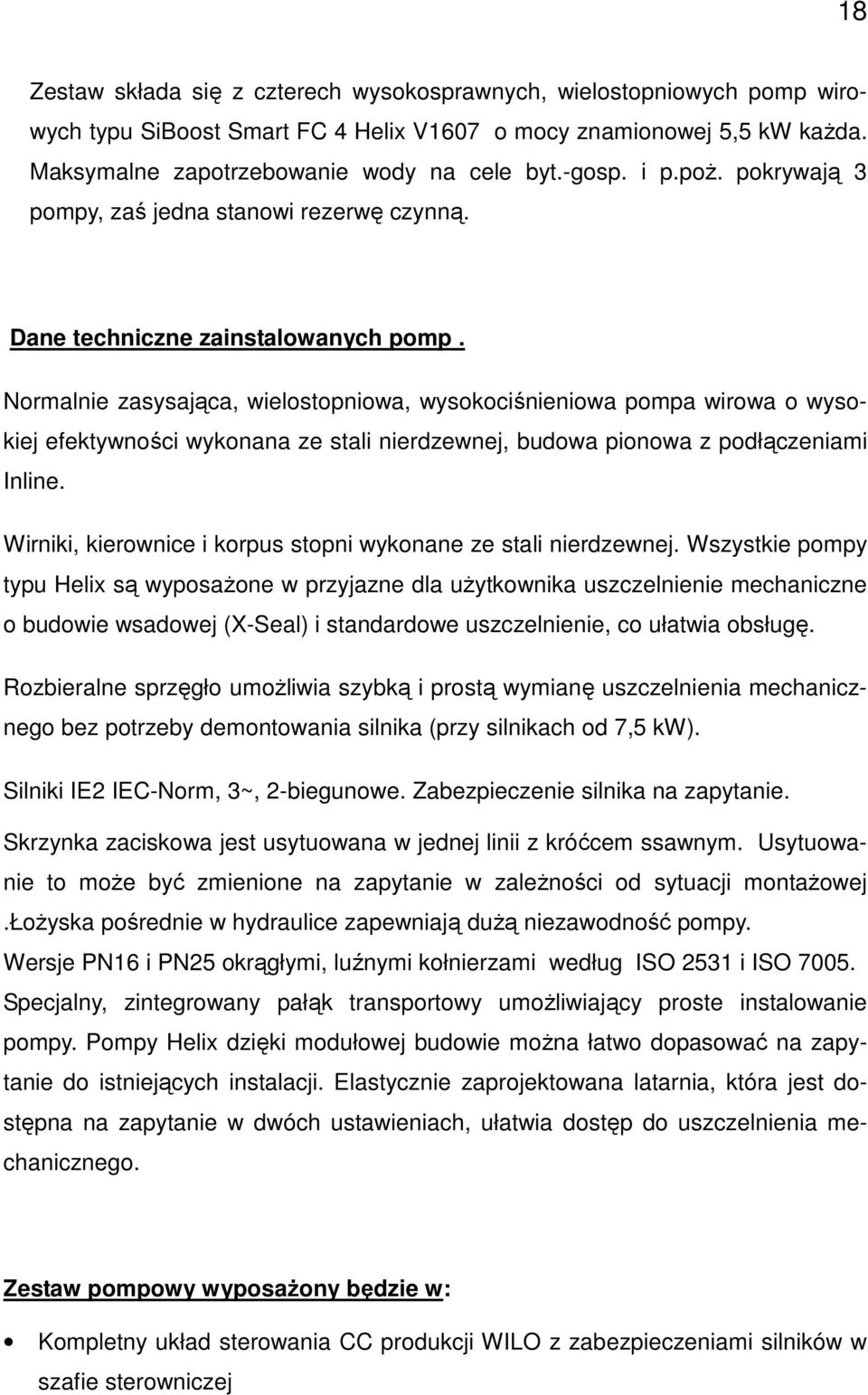 Normalnie zasysająca, wielostopniowa, wysokociśnieniowa pompa wirowa o wysokiej efektywności wykonana ze stali nierdzewnej, budowa pionowa z podłączeniami Inline.