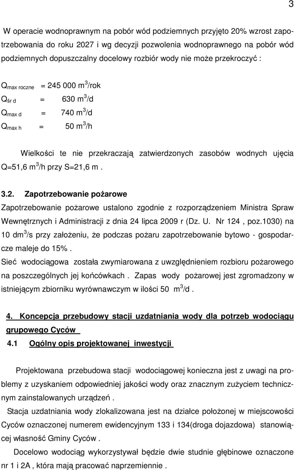 przy S=21,6 m. 3.2. Zapotrzebowanie poŝarowe Zapotrzebowanie poŝarowe ustalono zgodnie z rozporządzeniem Ministra Spraw Wewnętrznych i Administracji z dnia 24 lipca 2009 r (Dz. U. Nr 124, poz.