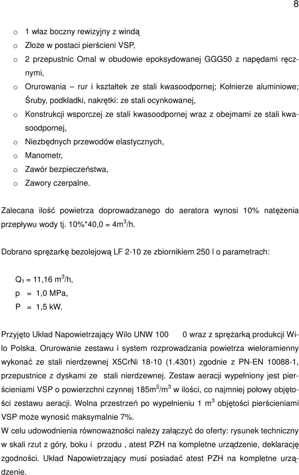 Manometr, o Zawór bezpieczeństwa, o Zawory czerpalne. Zalecana ilość powietrza doprowadzanego do aeratora wynosi 10% natęŝenia przepływu wody tj. 10%*40,0 = 4m 3 /h.