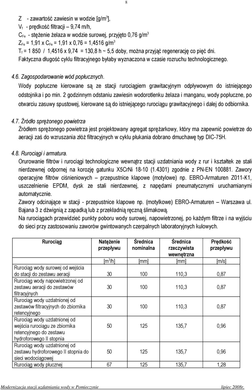 Wody popłuczne kierowane są ze stacji rurociągiem grawitacyjnym odpływowym do istniejącego odstojnika i po min.