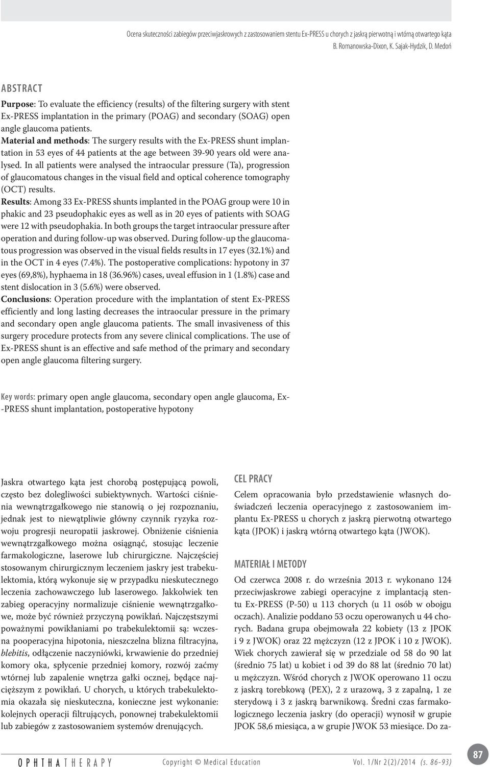 In all patients were analysed the intraocular pressure (Ta), progression of glaucomatous changes in the visual field and optical coherence tomography (OCT) results.