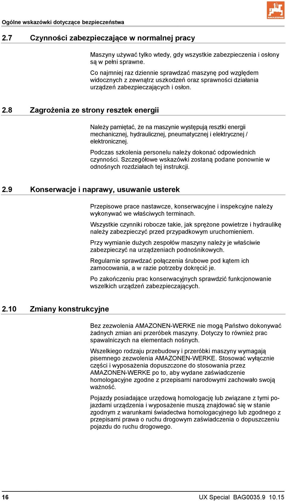 8 Zagrożenia ze strony resztek energii Należy pamiętać, że na maszynie występują resztki energii mechanicznej, hydraulicznej, pneumatycznej i elektrycznej / elektronicznej.