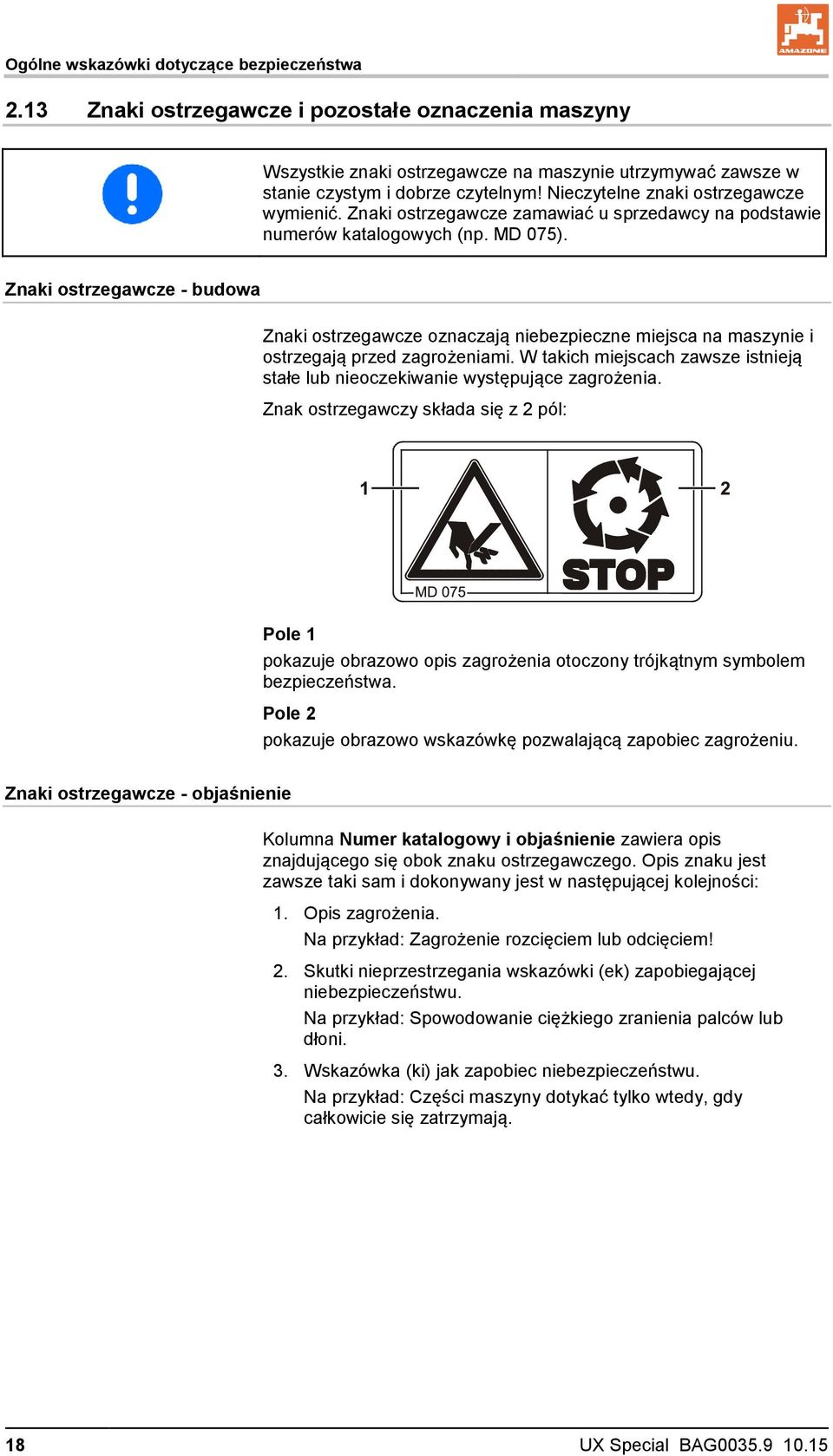 Znaki ostrzegawcze - budowa Znaki ostrzegawcze oznaczają niebezpieczne miejsca na maszynie i ostrzegają przed zagrożeniami.