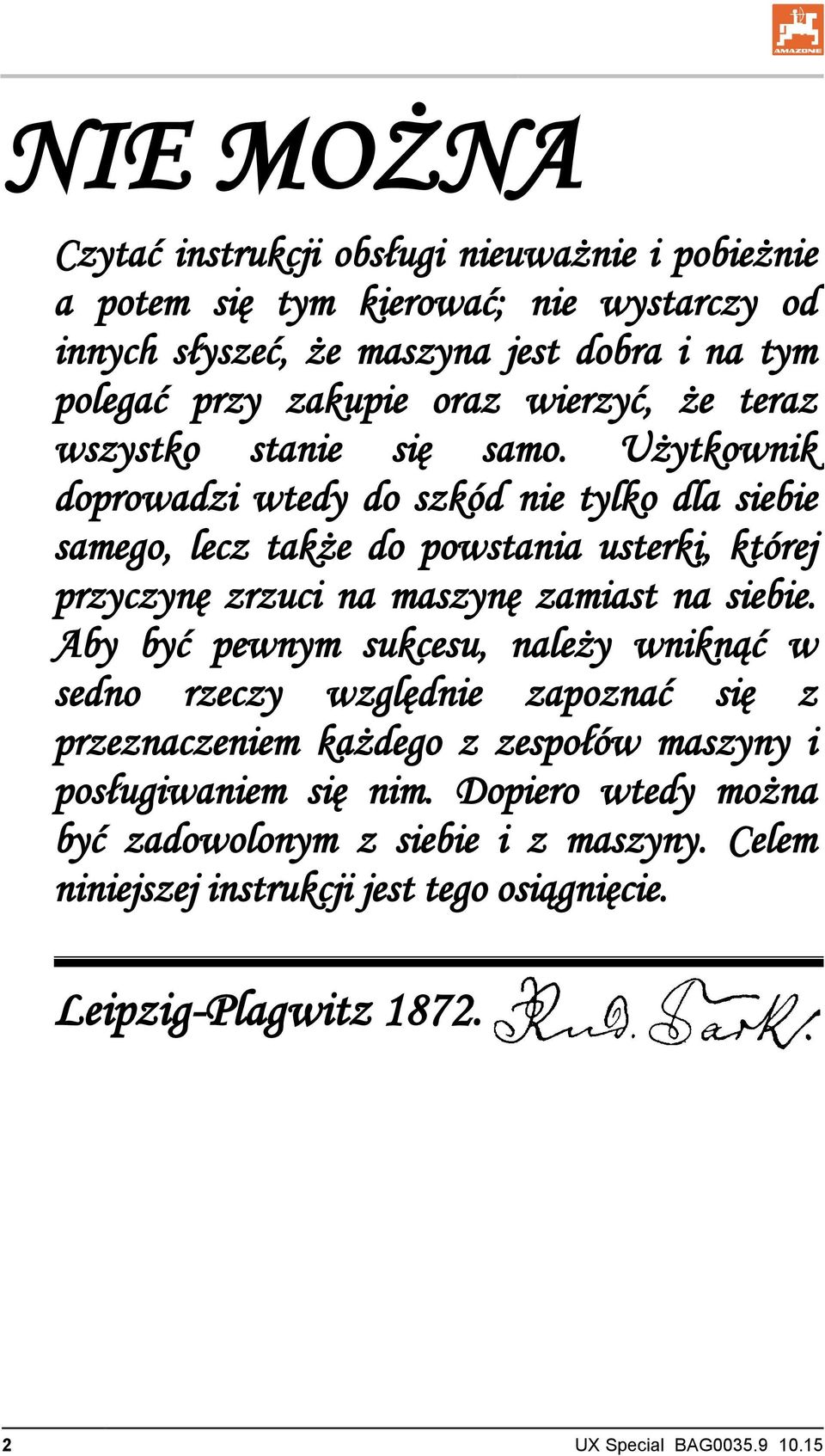 Użytkownik doprowadzi wtedy do szkód nie tylko dla siebie samego, lecz także do powstania usterki, której przyczynę zrzuci na maszynę zamiast na siebie.