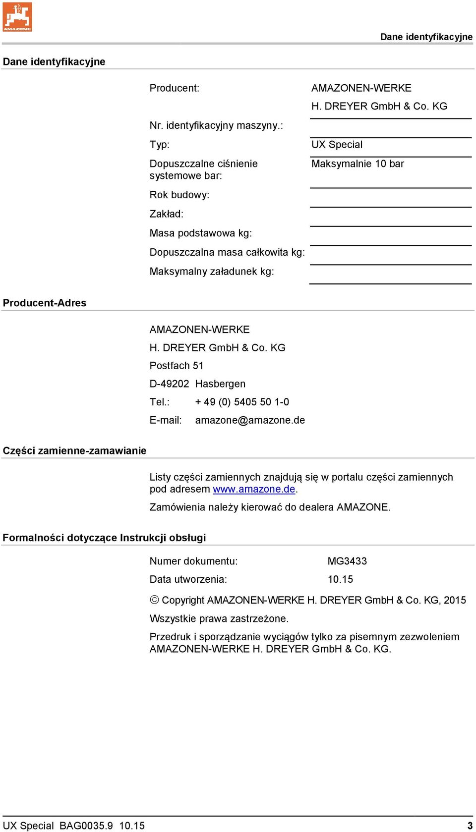 KG UX Special Maksymalnie 10 bar Producent-Adres AMAZONEN-WERKE H. DREYER GmbH & Co. KG Postfach 51 D-49202 Hasbergen Tel.: + 49 (0) 5405 50 1-0 E-mail: amazone@amazone.