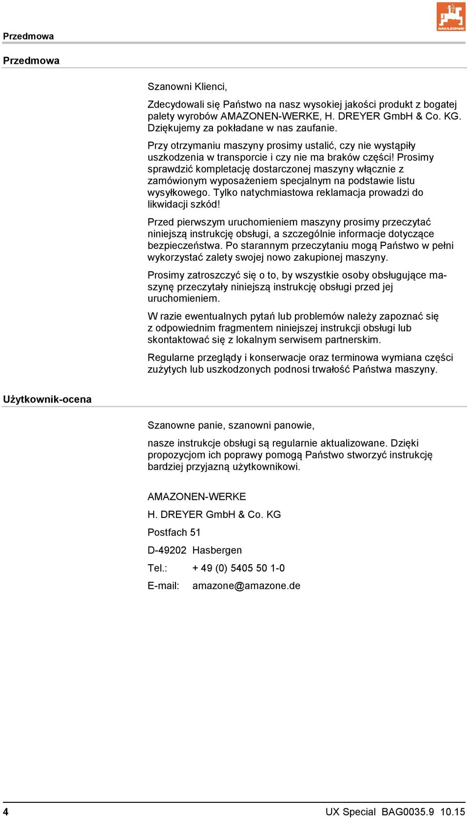 Prosimy sprawdzić kompletację dostarczonej maszyny włącznie z zamówionym wyposażeniem specjalnym na podstawie listu wysyłkowego. Tylko natychmiastowa reklamacja prowadzi do likwidacji szkód!