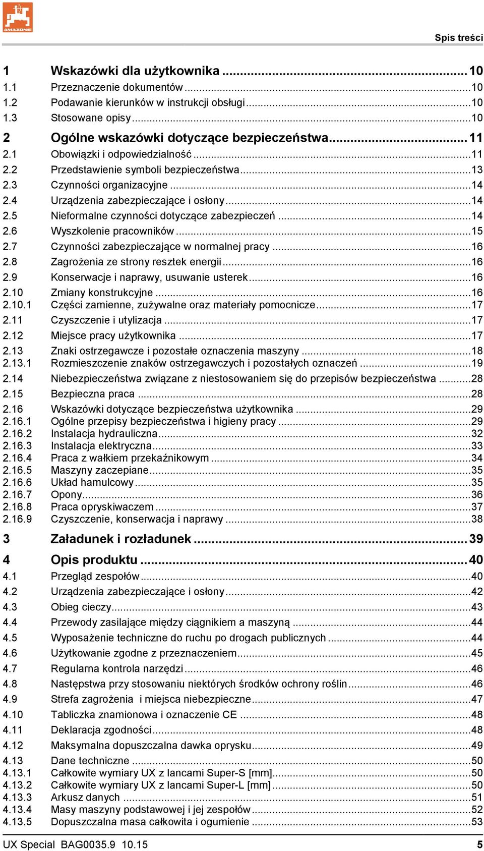 .. 14 2.6 Wyszkolenie pracowników... 15 2.7 Czynności zabezpieczające w normalnej pracy... 16 2.8 Zagrożenia ze strony resztek energii... 16 2.9 Konserwacje i naprawy, usuwanie usterek... 16 2.10 Zmiany konstrukcyjne.