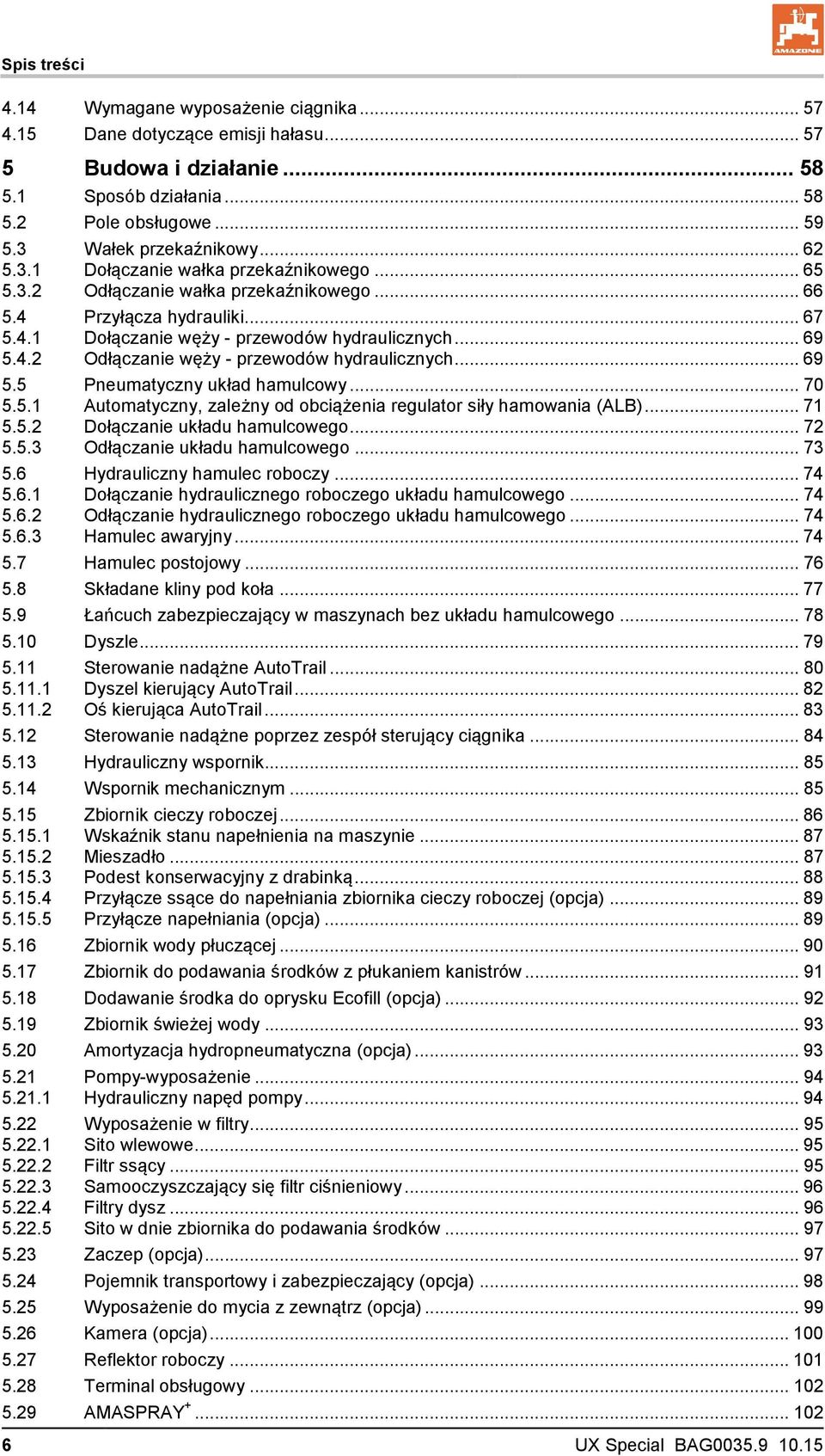 .. 69 5.5 Pneumatyczny układ hamulcowy... 70 5.5.1 Automatyczny, zależny od obciążenia regulator siły hamowania (ALB)... 71 5.5.2 Dołączanie układu hamulcowego... 72 5.5.3 Odłączanie układu hamulcowego.