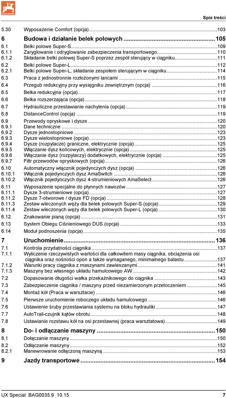 3 Praca z jednostronnie rozłożonymi lancami... 115 6.4 Przegub redukcyjny przy wysięgniku zewnętrznym (opcja)... 116 6.5 Belka redukcyjna (opcja)... 117 6.6 Belka rozszerzająca (opcja)... 118 6.