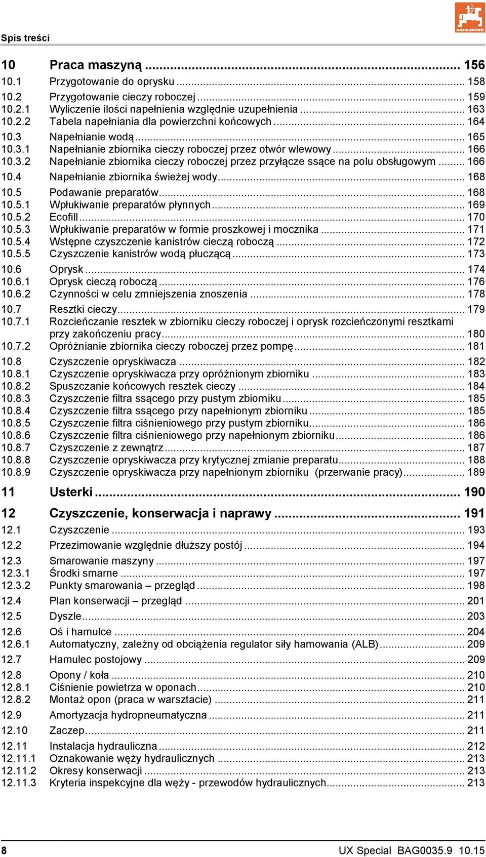.. 166 10.4 Napełnianie zbiornika świeżej wody... 168 10.5 Podawanie preparatów... 168 10.5.1 Wpłukiwanie preparatów płynnych... 169 10.5.2 Ecofill... 170 10.5.3 Wpłukiwanie preparatów w formie proszkowej i mocznika.