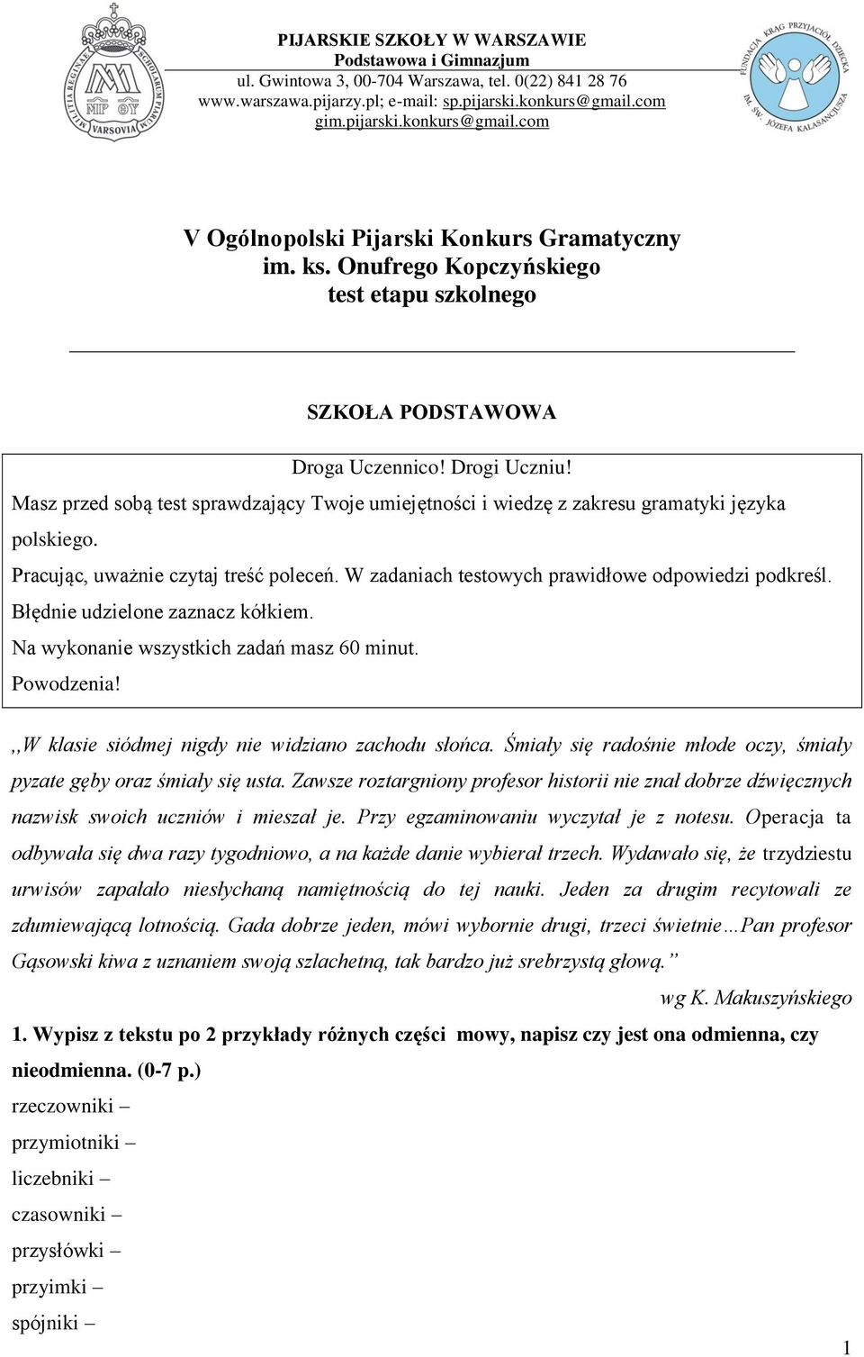 Masz przed sobą test sprawdzający Twoje umiejętności i wiedzę z zakresu gramatyki języka polskiego. Pracując, uważnie czytaj treść poleceń. W zadaniach testowych prawidłowe odpowiedzi podkreśl.