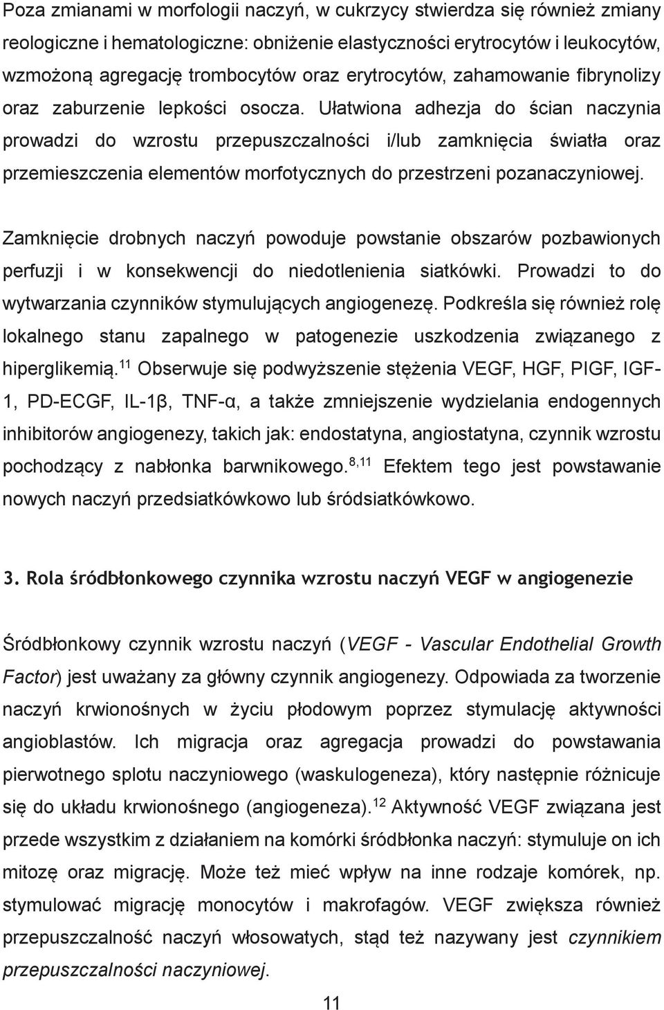 Ułatwiona adhezja do ścian naczynia prowadzi do wzrostu przepuszczalności i/lub zamknięcia światła oraz przemieszczenia elementów morfotycznych do przestrzeni pozanaczyniowej.