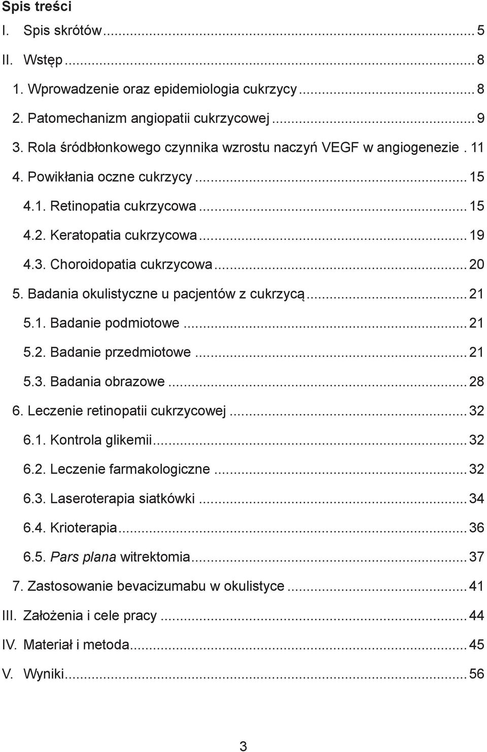 Choroidopatia cukrzycowa... 20 5. Badania okulistyczne u pacjentów z cukrzycą... 21 5.1. Badanie podmiotowe... 21 5.2. Badanie przedmiotowe... 21 5.3. Badania obrazowe... 28 6.