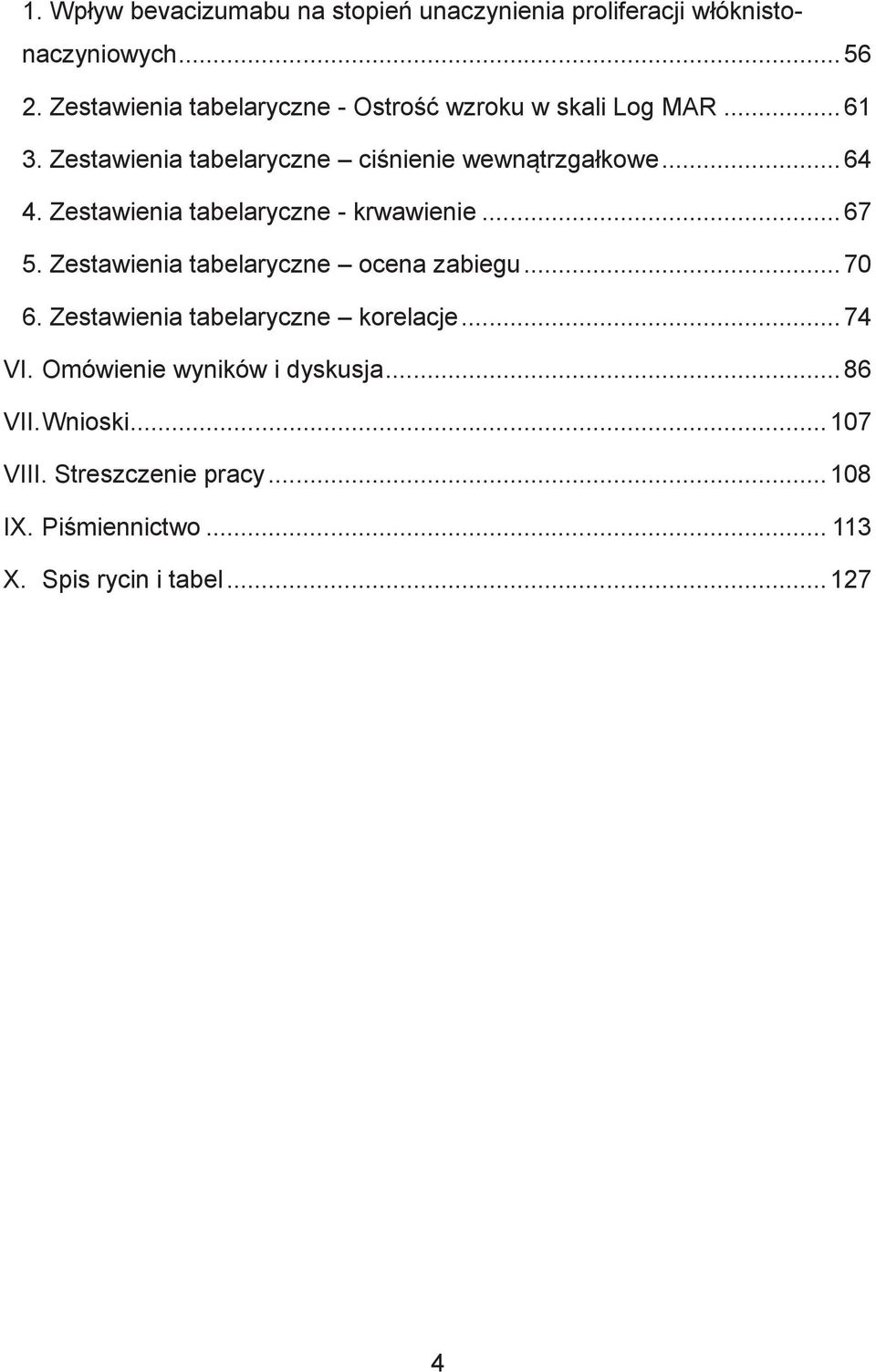 Zestawienia tabelaryczne - krwawienie... 67 5. Zestawienia tabelaryczne ocena zabiegu... 70 6.