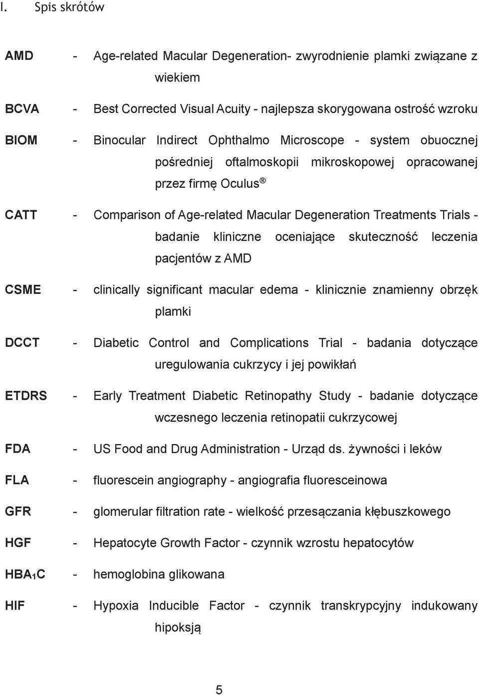 kliniczne oceniające skuteczność leczenia pacjentów z AMD CSME - clinically significant macular edema - klinicznie znamienny obrzęk plamki DCCT - Diabetic Control and Complications Trial - badania