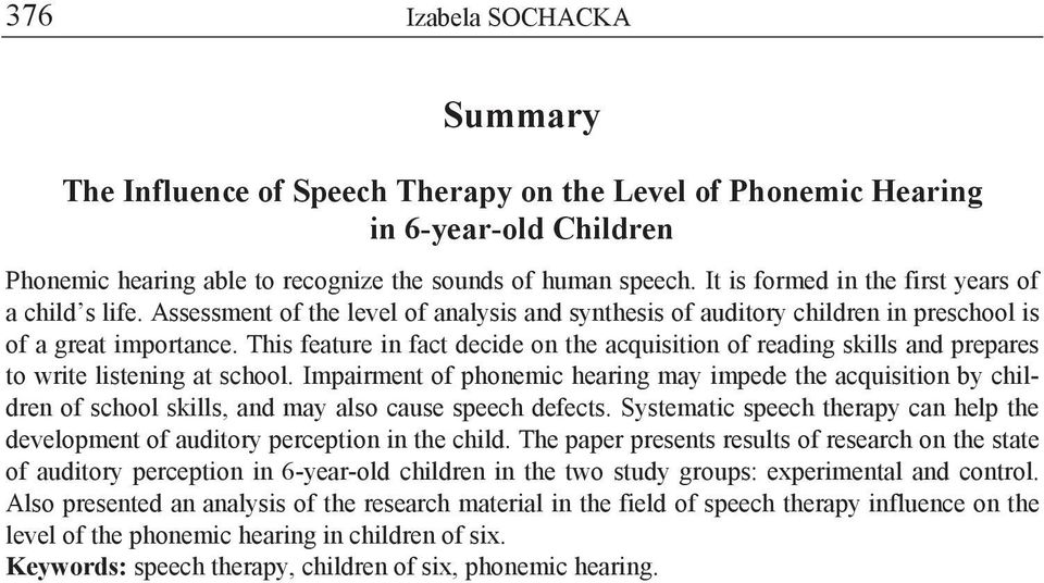 This feature in fact decide on the acquisition of reading skills and prepares to write listening at school.