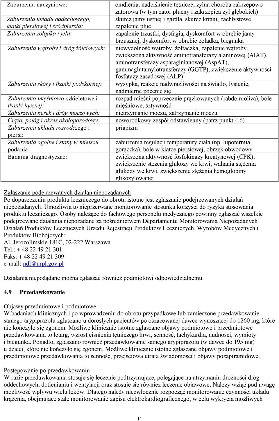 biegunka Zaburzenia wątroby i dróg żółciowych: niewydolność wątroby, żółtaczka, zapalenie wątroby, zwiększona aktywność aminotransferazy alaninowej (AlAT), aminotransferazy asparaginianowej (AspAT),
