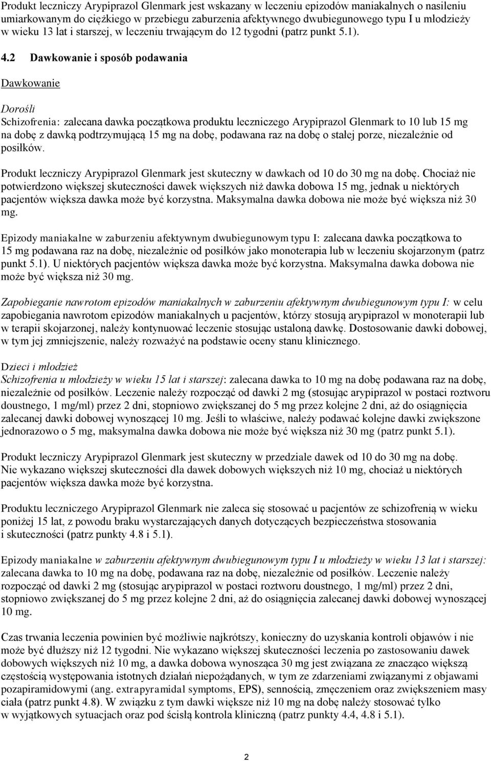 2 Dawkowanie i sposób podawania Dawkowanie Dorośli Schizofrenia: zalecana dawka początkowa produktu leczniczego Arypiprazol Glenmark to 10 lub 15 mg na dobę z dawką podtrzymującą 15 mg na dobę,