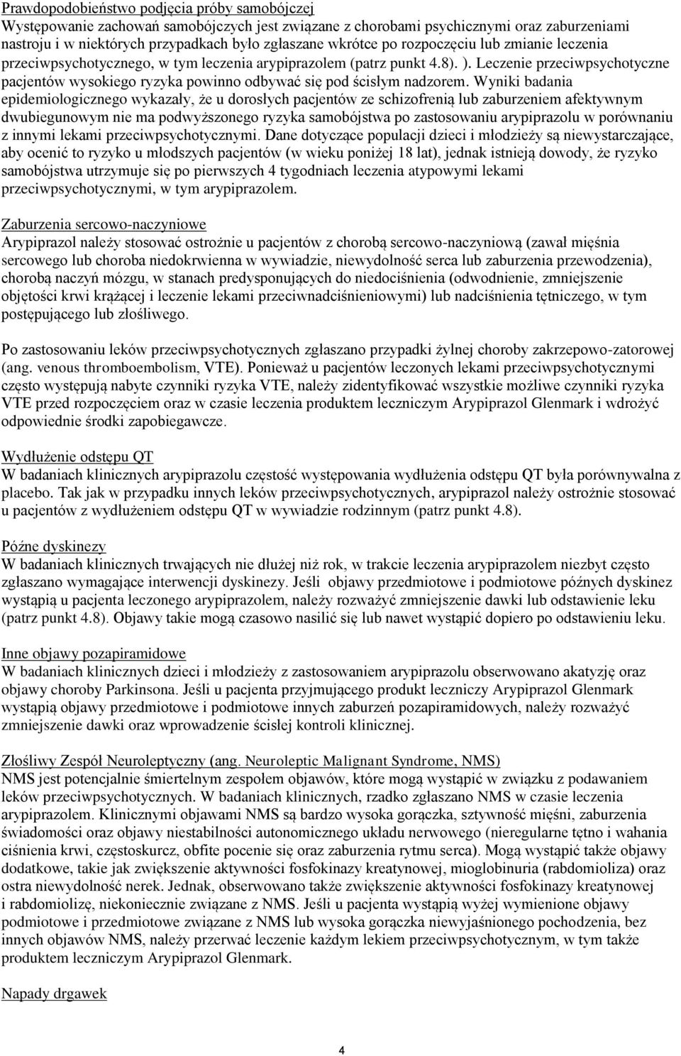 Leczenie przeciwpsychotyczne pacjentów wysokiego ryzyka powinno odbywać się pod ścisłym nadzorem.