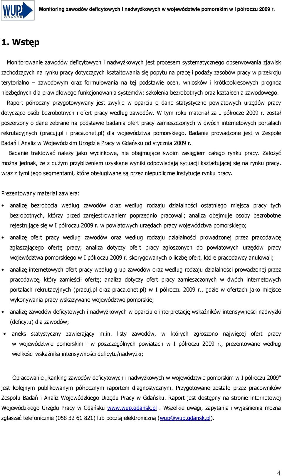 pracy w przekroju terytorialno zawodowym oraz formułowania na tej podstawie ocen, wniosków i krótkookresowych prognoz niezbędnych dla prawidłowego funkcjonowania systemów: szkolenia bezrobotnych oraz