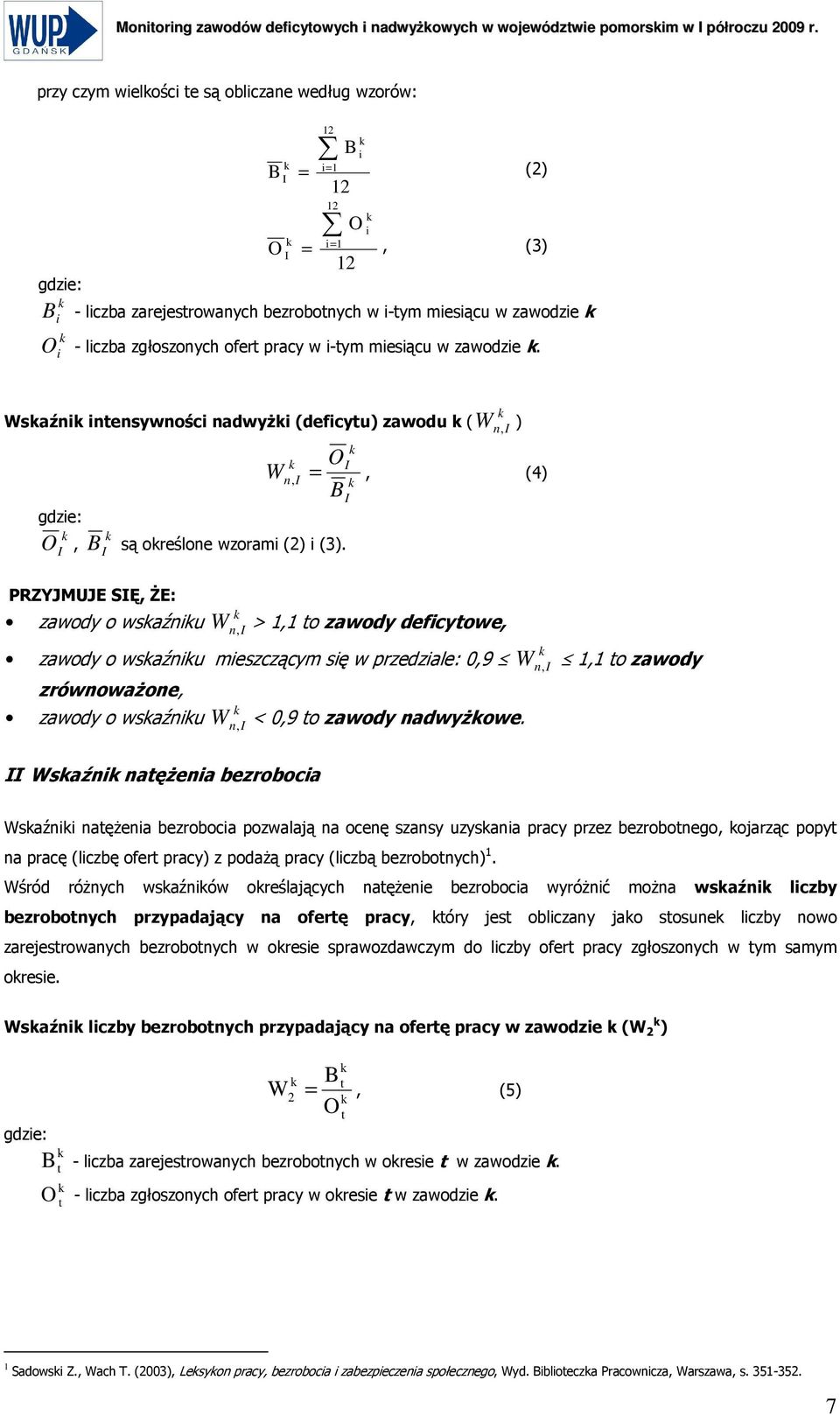 12 k Wskaźnik intensywności nadwyŝki (deficytu) k ( W n, I ) O W = gdzie: k k O I, B I są określone wzorami (2) i (3).