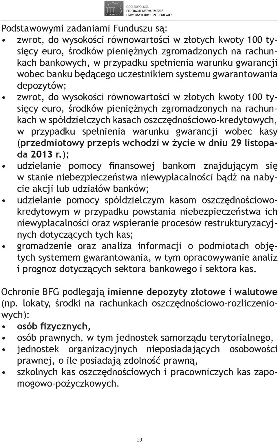 spółdzielczych kasach oszczędnościowo-kredytowych, w przypadku spełnienia warunku gwarancji wobec kasy (przedmiotowy przepis wchodzi w życie w dniu 29 listopada 2013 r.