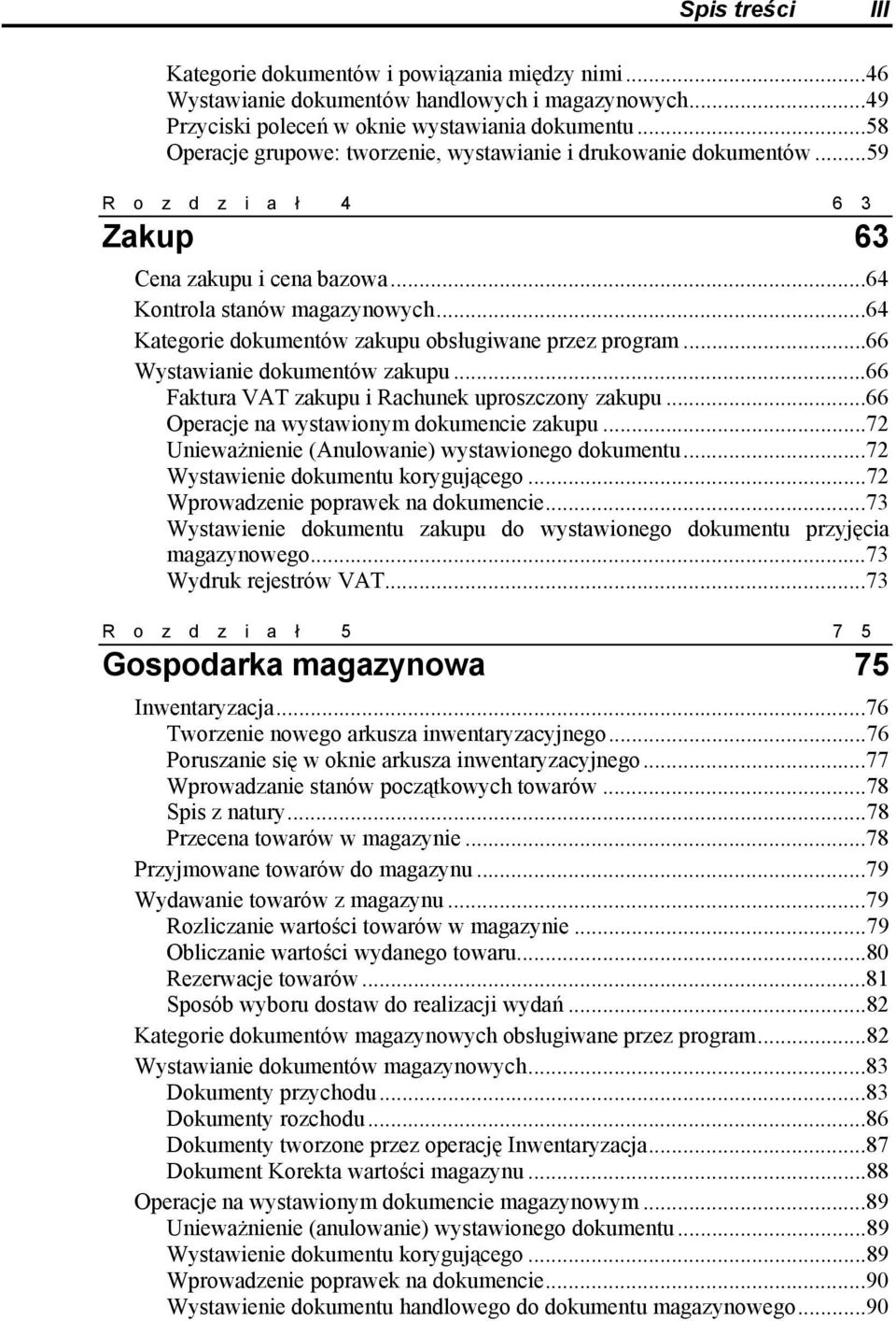 ..64 Kategorie dokumentów zakupu obsługiwane przez program...66 Wystawianie dokumentów zakupu...66 Faktura VAT zakupu i Rachunek uproszczony zakupu...66 Operacje na wystawionym dokumencie zakupu.