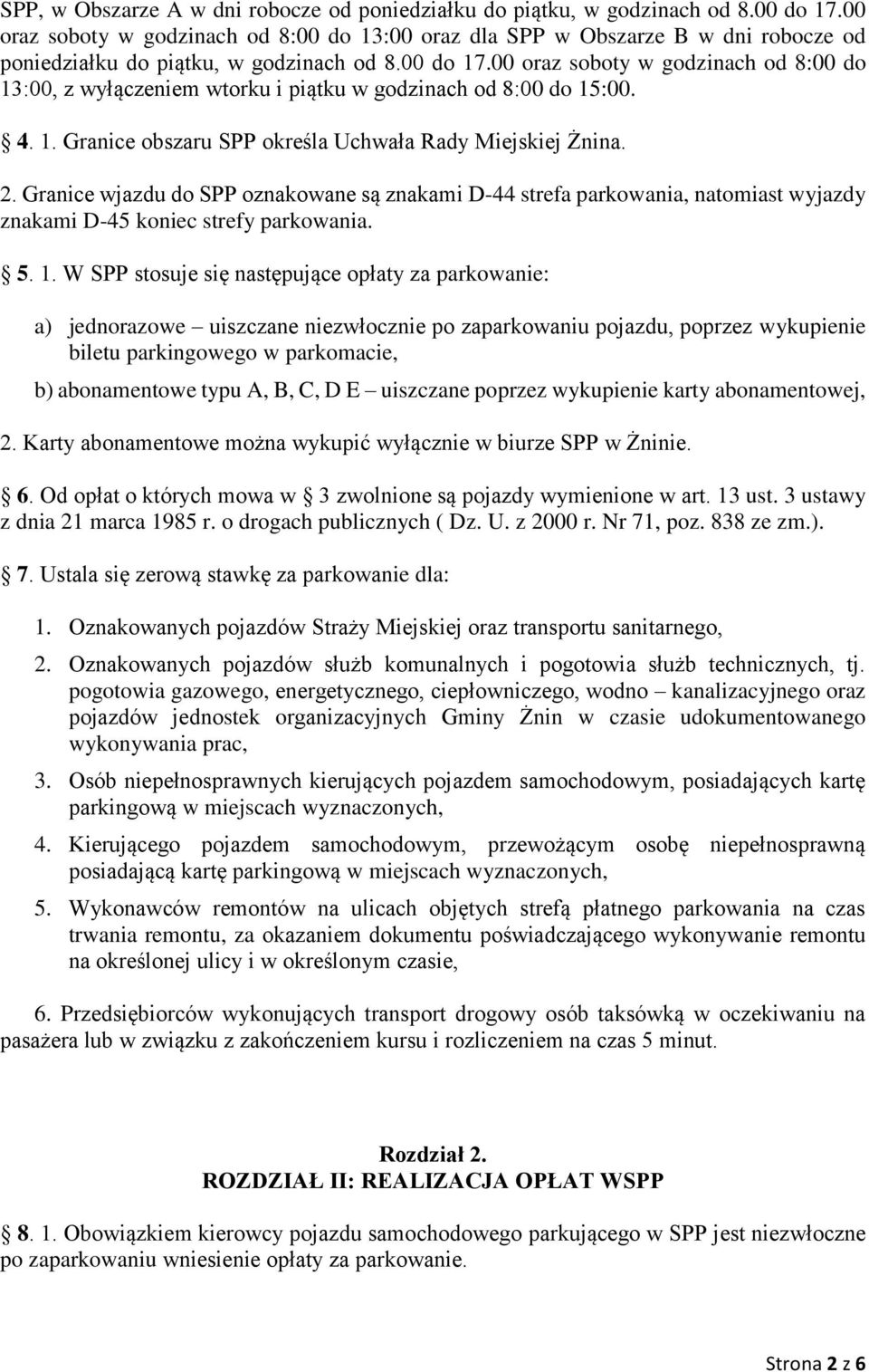 00 oraz soboty w godzinach od 8:00 do 13:00, z wyłączeniem wtorku i piątku w godzinach od 8:00 do 15:00. 4. 1. Granice obszaru SPP określa Uchwała Rady Miejskiej Żnina. 2.