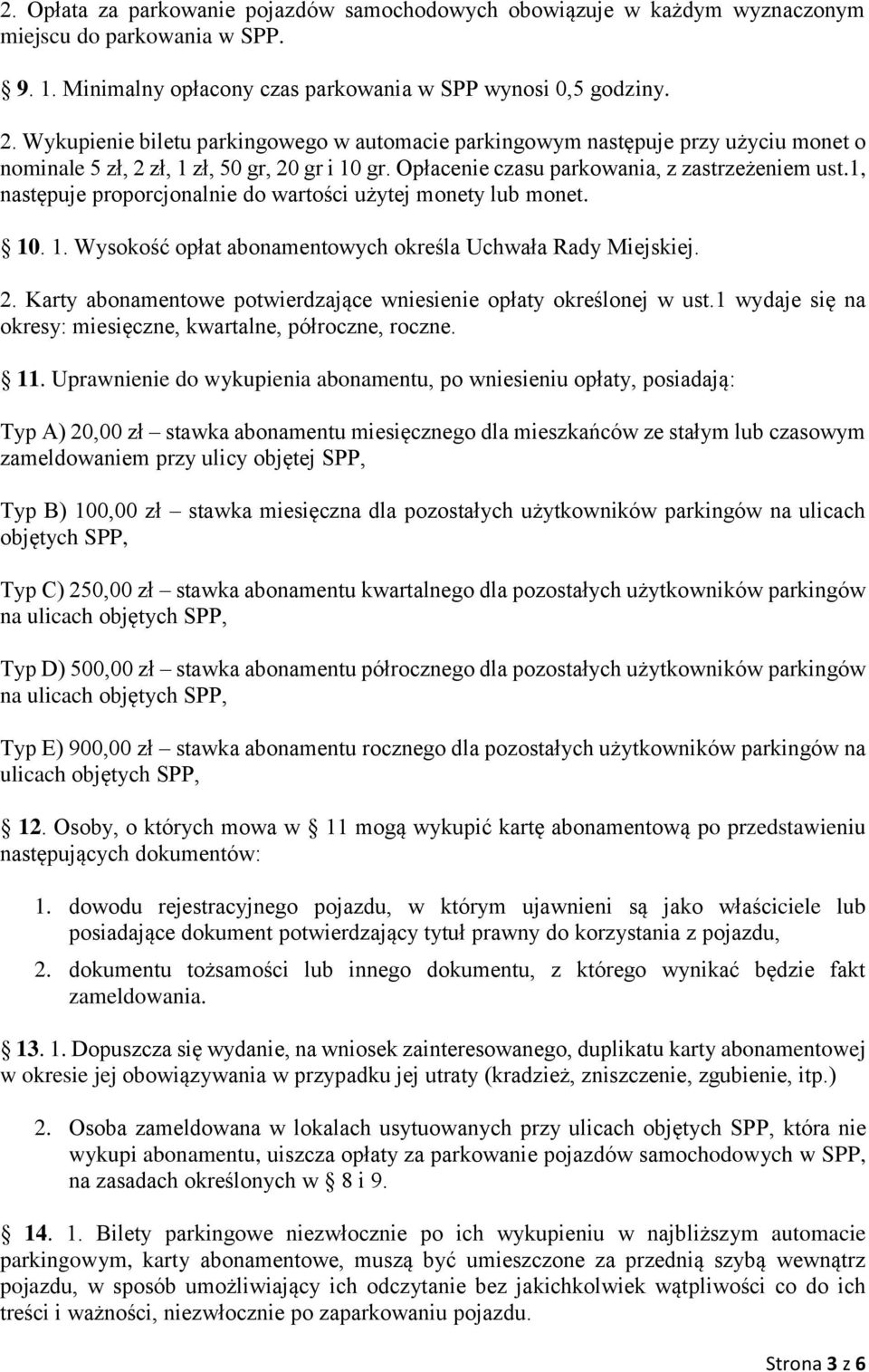 1, następuje proporcjonalnie do wartości użytej monety lub monet. 10. 1. Wysokość opłat abonamentowych określa Uchwała Rady Miejskiej. 2.