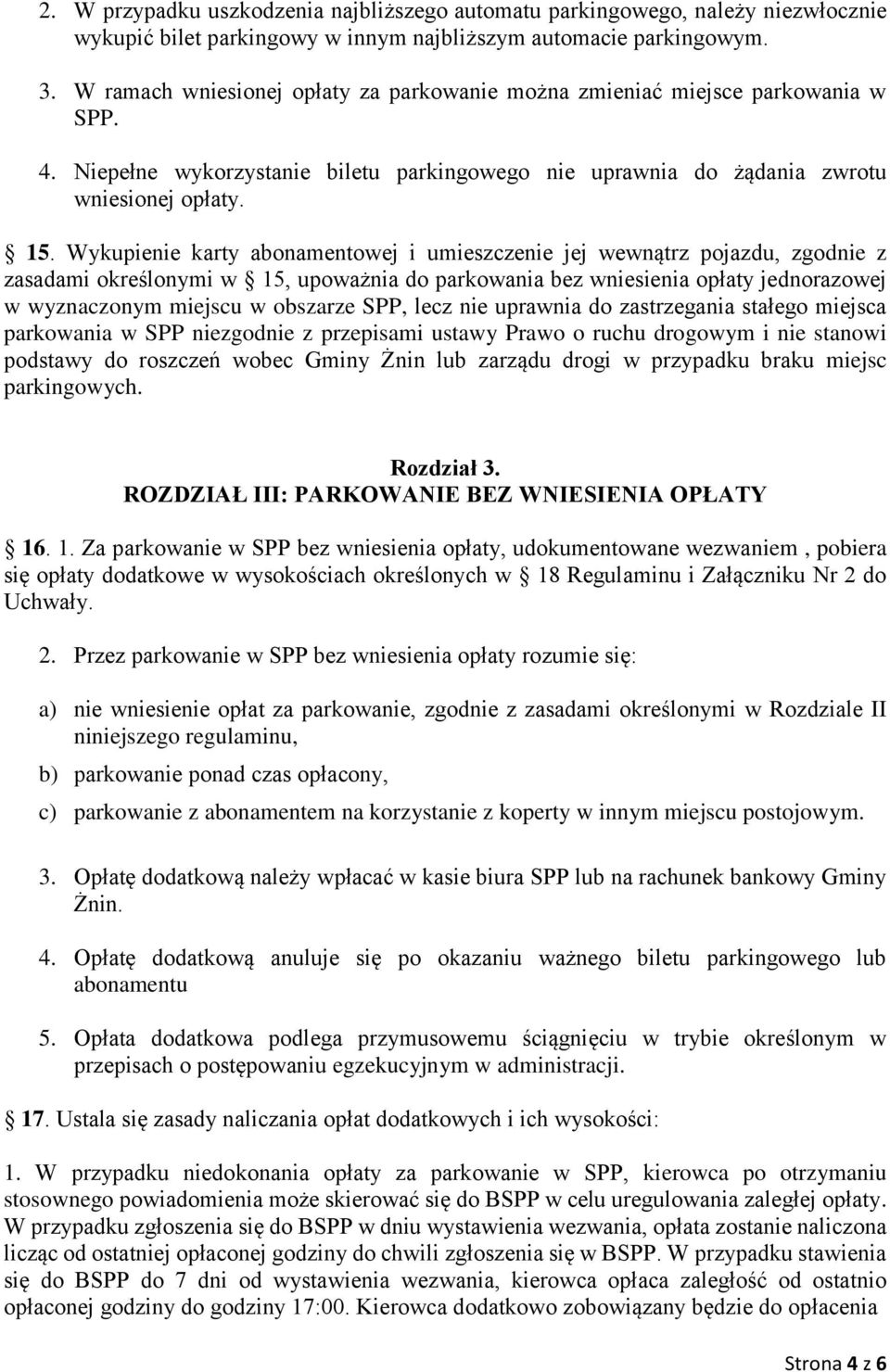 Wykupienie karty abonamentowej i umieszczenie jej wewnątrz pojazdu, zgodnie z zasadami określonymi w 15, upoważnia do parkowania bez wniesienia opłaty jednorazowej w wyznaczonym miejscu w obszarze