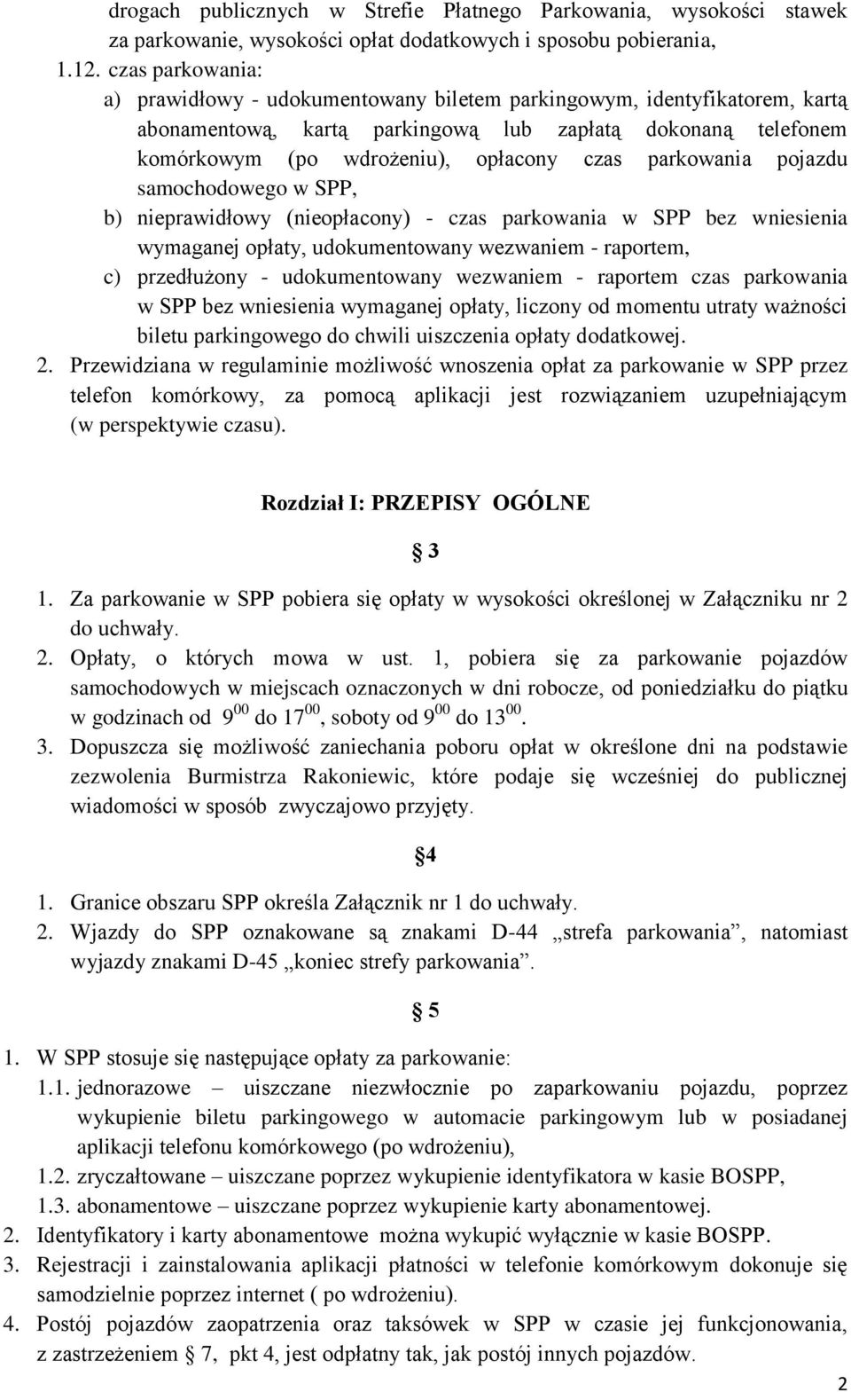 parkowania pojazdu samochodowego w SPP, b) nieprawidłowy (nieopłacony) - czas parkowania w SPP bez wniesienia wymaganej opłaty, udokumentowany wezwaniem - raportem, c) przedłużony - udokumentowany