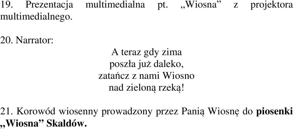 Narrator: A teraz gdy zima poszła już daleko, zatańcz z