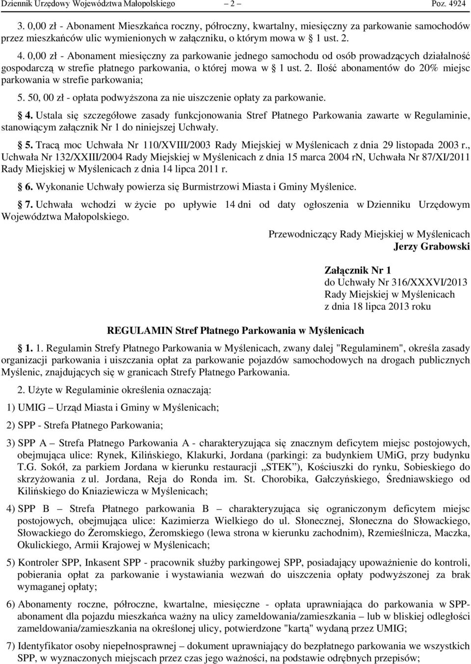 0,00 zł - Abonament miesięczny za parkowanie jednego samochodu od osób prowadzących działalność gospodarczą w strefie płatnego parkowania, o której mowa w 1 ust. 2.