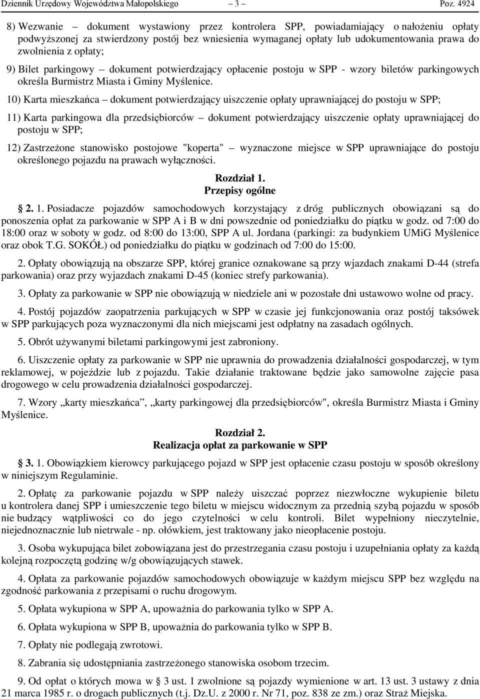 z opłaty; 9) Bilet parkingowy dokument potwierdzający opłacenie postoju w SPP - wzory biletów parkingowych określa Burmistrz Miasta i Gminy Myślenice.